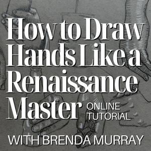 FYCS How to Draw Hands Like a Renaissance Master, online tutorial with Brenda Murray
