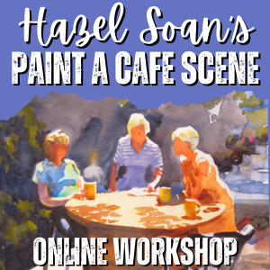 Hazel Soan's Paint a Cafe Scene Online Workshop